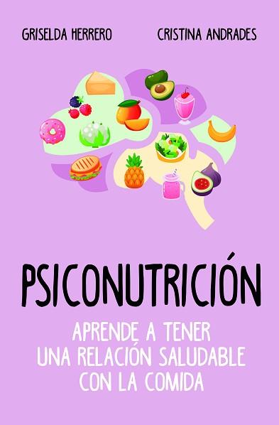 PSICONUTRICIÓN. APRENDE A TENER UNA RELACIÓN SALUDABLE CON LA COMIDA | 9788417057916 | HERRERO MARTÍN, GRISELDA/ANDRADES RAMÍREZ, CRISTINA