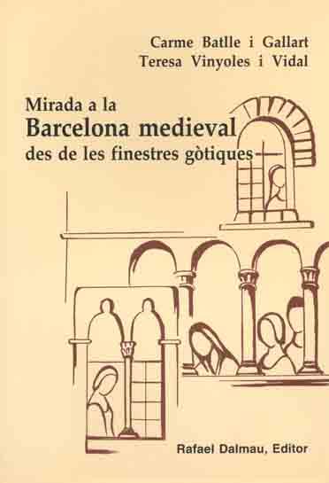 MIRADA A LA BARCELONA MEDIEVAL DESDE LES FINESTRES GOTIQUES | 9788423206537 | BATLLE I GALLART, CARME