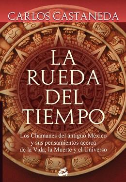 RUEDA DEL TIEMPO : LOS CHAMANES DEL ANTIGUO MEXICO Y SUS | 9788484452133 | CASTANEDA, CARLOS