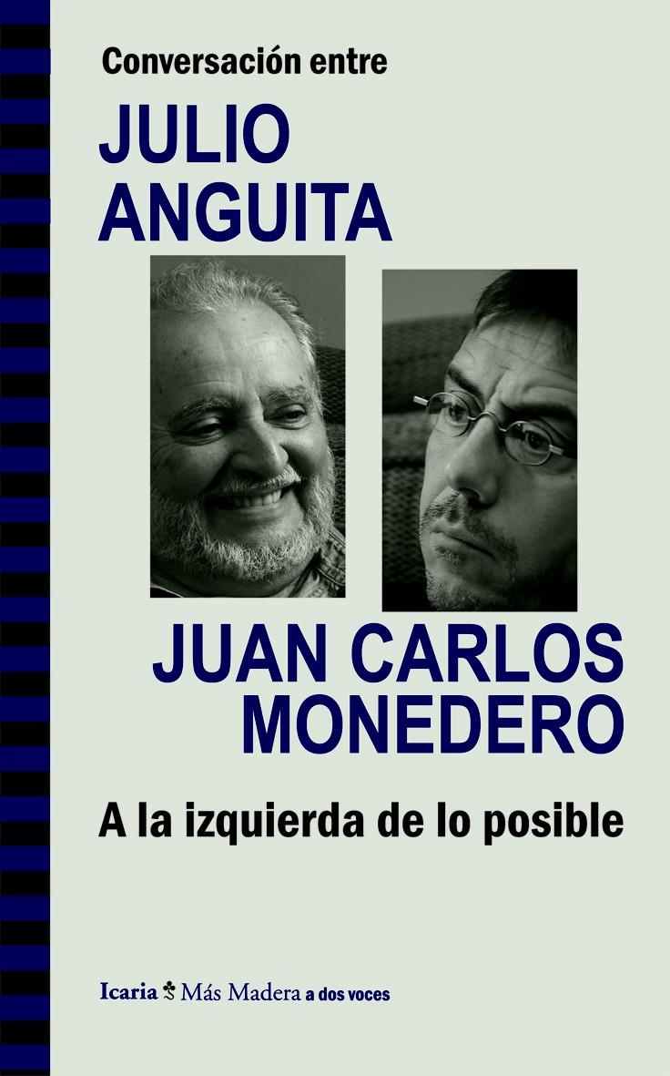 CONVERSACIÓN ENTRE JULIO ANGUITA Y JUAN CARLOS MONEDERO. A LA IZQUIERDA DE LO PO | 9788498885286 | ANGUITA GONZÁLEZ, JULIO/MONEDERO FERNÁNDEZ-GALA, JUAN CARLOS