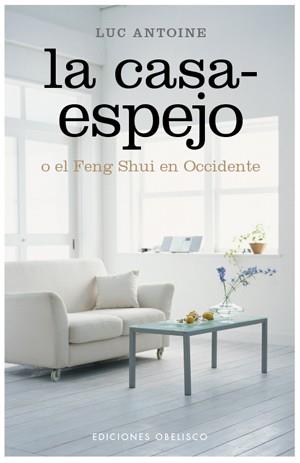 CASA-ESPEJO O EL FENG SHUI EN OC | 9788497776097 | ANTOINE, LUC