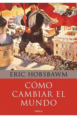 CÓMO CAMBIAR EL MUNDO | 9788498922110 | HOBSBAWM, ERIC