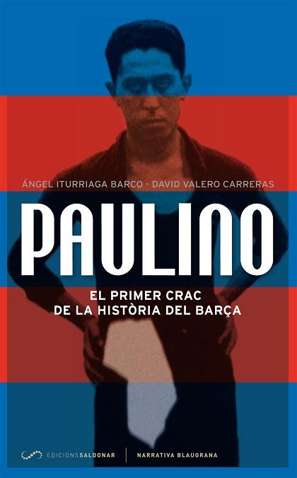 PAULINO : EL PRIMER CRAC DE LA HISTÒRIA DEL BARÇA | 9788494116452 | ITURRIAGA BARCO, ÁNGEL