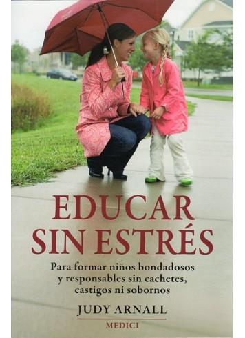 EDUCAR SIN ESTRÉS. PARA FORMAR NIÑOS BONDADOSOS Y RESPONSABL | 9788497990936 | ARNALL, JUDY