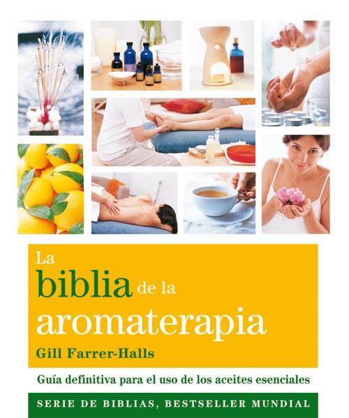 LA BIBLIA DE LA AROMATERAPIA | 9788484454649 | FARRER-HALLS, GILL