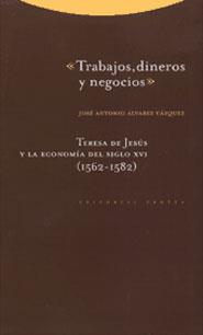 TRABAJOS, DINEROS Y NEGOCIOS. TERESA DE JESUS Y | 9788481644104 | ALVAREZ VAZQUEZ, JOSE ANTONIO