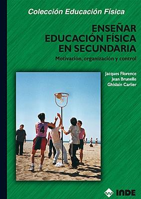 ENSEÑAR EDUCACION FISICA EN SECUNDARIA | 9788495114280 | FLORENCE, J./ BRUNELLE, J./ CARLIER, G.