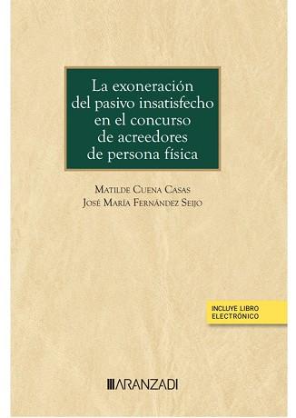 LA EXONERACIÓN DEL PASIVO INSATISFECHO EN EL CONCURSO DE ACREEDORES DE PERSONA F | 9788411243483 | CUENA CASAS, MATILDE/FERNÁNDEZ SEIJO, JOSÉ Mª