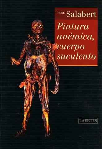 PINTURA ANEMICA, CUERPO SUCULENTO | 9788475845012 | SALABERT, PERE