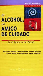 ALCOHOL, UN AMIGO DE CUIDADO, EL | 9788423924639 | ARANA, JOSE IGNACIO DE