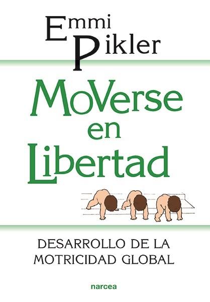 MOVERSE EN LIBERTAD DESARROLLO DE LA MOTRICIDAD G | 9788427706729 | PIKLER, EMMI