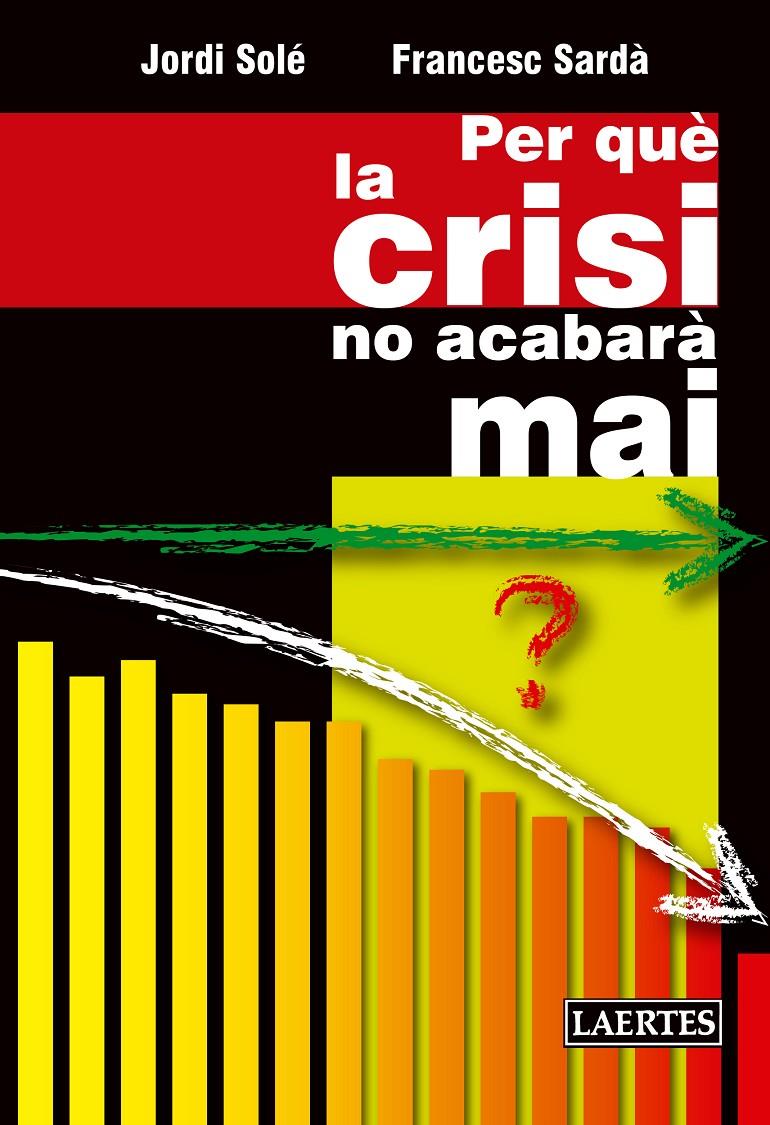 PER QUÈ LA CRISI NO ACABARÀ MAI | 9788475849829 | SOLÉ OLLÉ, JORDI/SARDÀ AMILLS, FRANCESC