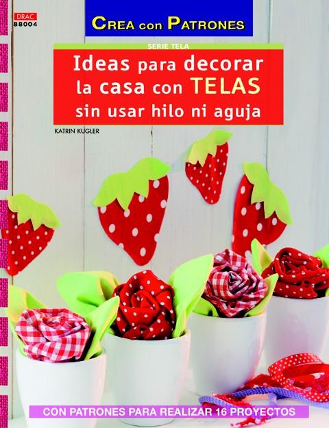 IDEAS PARA DECORAR LA CASA CON TELAS SIN USAR HILO NI AGUJA | 9788498743838 | KUGLER, KATRIN