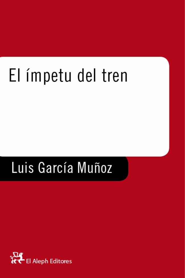 IMPETU DEL TREN, EL | 9788476693742 | GARCIA MU¥OZ, LUIS