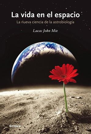 VIDA EN EL ESPACIO. LA NUEVA CIENCIA DE LA ASTROBIOLOGÍA, LA | 9788498920765 | MIX, LUCAS JOHN