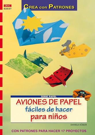 SERIE PAPEL Nº 37. AVIONES DE PAPEL FÁCILES DE HACER PARA NI | 9788498740936 | KÖBLER, DANIELA