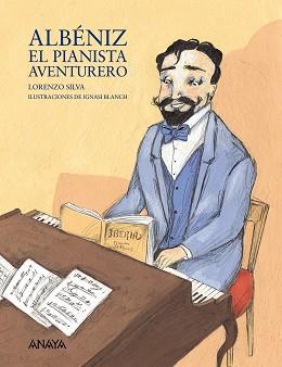 ALBÉNIZ, EL PIANISTA AVENTURERO | 9788466778459 | SILVA, LORENZO