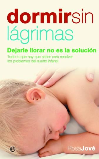 DORMIR SIN LAGRIMAS : DEJARLE LLORAR NO ES LA SOLUCION | 9788497346474 | JOVE, ROSA (1961- )