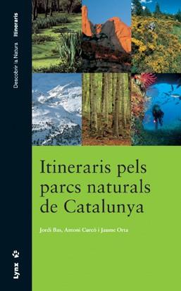 ITINERARIS PELS PARCS NATURALS DE CATALUNYA | 9788487334849 | CURCÓ MASSIP, ANTONI/BAS CASAS, JORDI/ORTA SAGALÀS