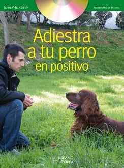 ADIESTRA A TU PERRO EN POSITIVO (+DVD) | 9788425519635 | JAIME VIDAL