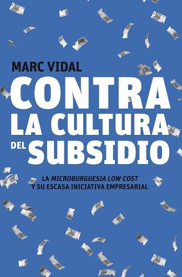 CONTRA LA CULTURA DEL SUBSIDIO | 9788498750720 | VIDAL, MARC