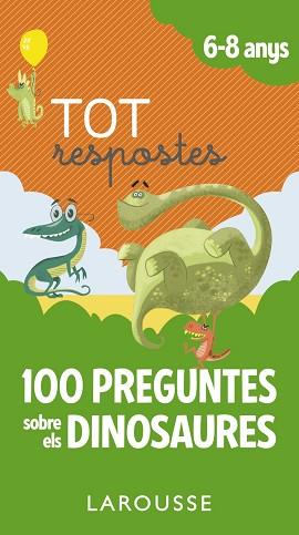 TOT RESPOSTES.100 PREGUNTES SOBRE ELS DINOSAURES | 9788417273873 | LAROUSSE EDITORIAL