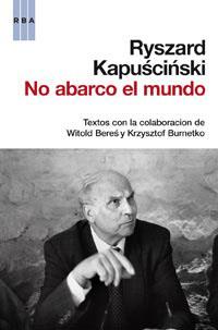 NO ABARCO EL MUNDO | 9788490061213 | KAPUSCINSKI, RYSZARD