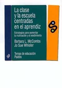 CLASE Y LA ESCUELA CENTRADAS EN EL APRENDIZ, LA | 9788449309878 | MCCOMBS, BARBARA L./ WHISLER, JO SUE