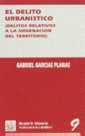 DELITO URBANISTICO, EL. DELITOS RELATIVO | 9788480025171 | GABRIEL GARCÍA PLANAS