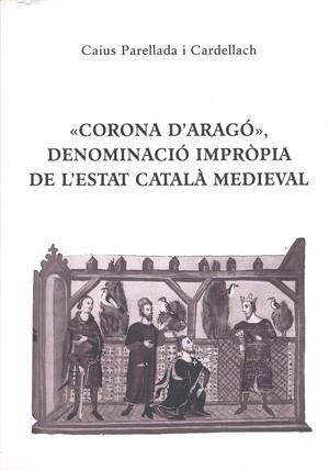 CORONA D'ARAGÓ», DENOMINACIÓ IMPRÒPIA DE L'ESTAT CATALÀ MED | 9788423206544 | PARELLADA I CARDELLACH, CAIUS