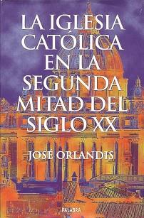 IGLESIA CATOLICA EN LA SEGUNDA MITAD DEL SIGLO XX, | 9788482392868 | ORLANDIS, JOSE