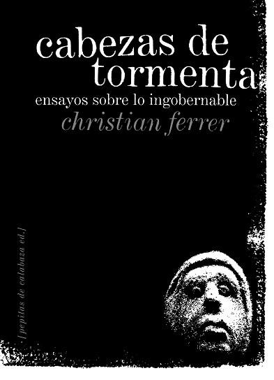 CABEZAS DE TORMENTA : ENSAYOS SOBRE LO INGOBERNABLE | 9788496044418 | FERRER, CHRISTIAN (1960- )