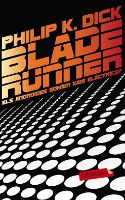 BLADE RUNNER. ELS ANDROIDES SOMIEN XAIS ELÈCTRICS? | 9788499306285 | DICK, PHILIP K.