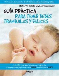 GUÍA PRÁCTICA PARA TENER BEBÉS TRANQUILOS Y FELICES | 9788498674972 | BLAU, MELINDA/HOGG, TRACY