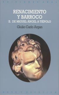 RENACIMIENTO Y BARROCO. 2. DE MIGUEL ANGEL A TIEP | 9788476002445 | ARGAN, GIULIO CARLO