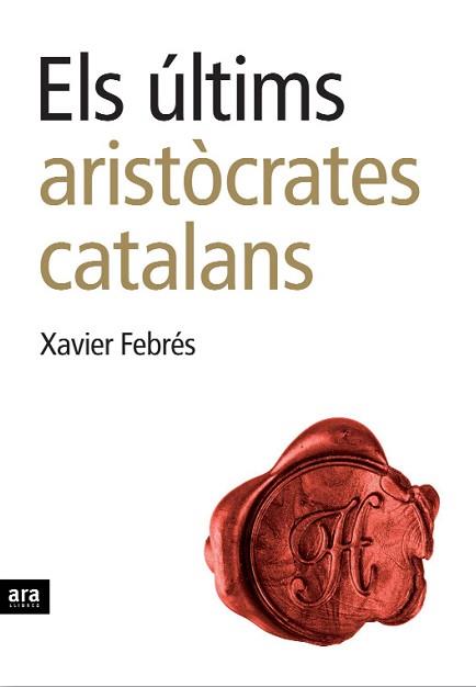 ULTIMS ARISTOCRATES CATALANS, ELS | 9788496767232 | FEBRES, XAVIER