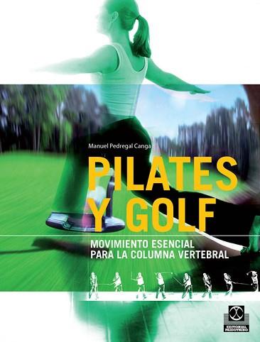 PILATES Y GOLF. MOVIMIENTO ESENCIAL PARA LA COLUMNA VERTEBRA | 9788499100104 | PEDREGAL CANGA, MANUEL.