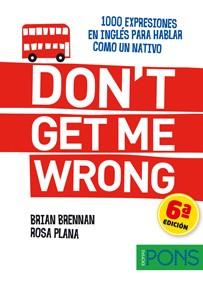 DON'T GET ME WRONG 1000 EXPRESIONES EN INGLES PARA HABLAR CO | 9788484437598 | BRENNAN, BRIAN / PLANA, ROSA