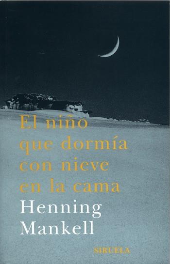 NIÑO QUE DORMIA CON NIEVE EN LA CAMA, EL | 9788478447190 | MANKELL, HENNING