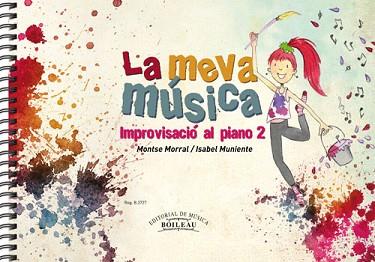 MEVA MUSICA, LA IMPROVISACIÓ AL PIANO 2 | 9788415381112 | MORRAL MONTEIS, MONTSERRAT/MUNIENTE RODRÍGUEZ, ISABEL