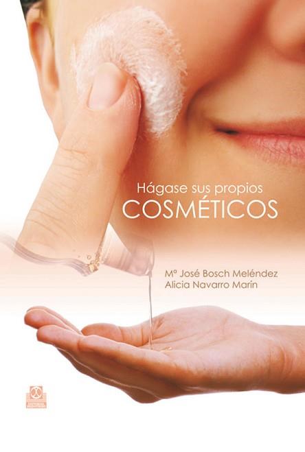 HAGASE SUS PROPIOS COSMETICOS | 9788499100395 | BOSCH MELÉNDEZ, Mª JOSÉ/NAVARRO MARIN, ALICIA