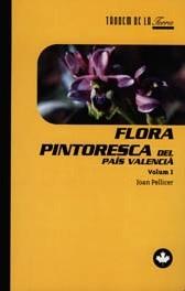 FLORA PINTORESCA DEL PAIS VALENCIA. VOLUM I | 9788481312140 | PELLICER, JOAN