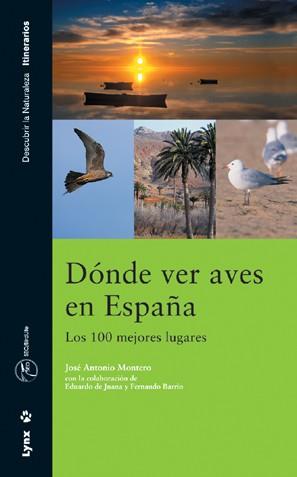 DONDE VER AVES EN ESPAÑA. LOS 100 MEJORES LUGARES | 9788487334856 | MONTERO CALVO, JOSE ANTONIO