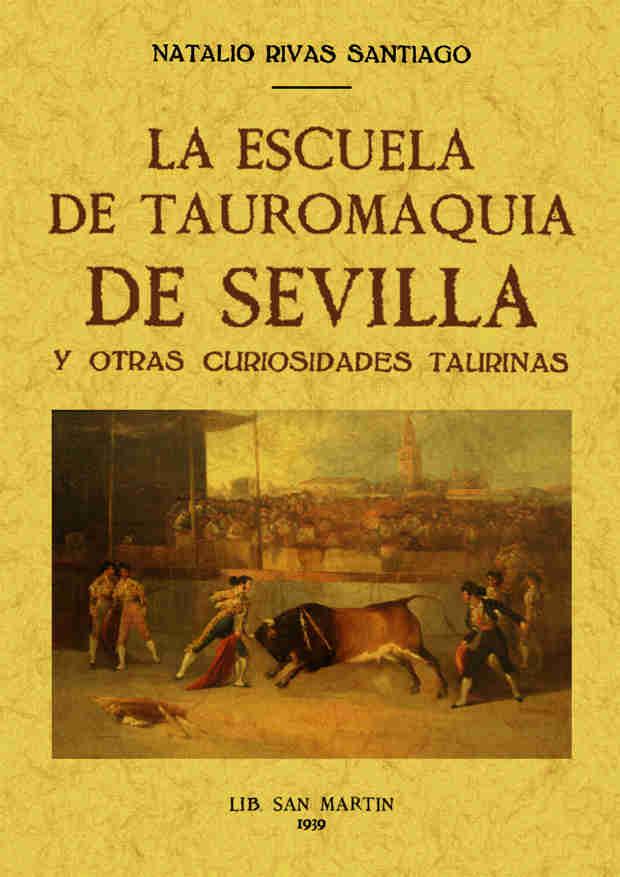 ESCUELA DE TAUROMAQUIA DE SEVILLA Y OTRAS CURIOSIDADES TAURI | 9788497613170 | RIVAS SANTIAGO, NATIALIO