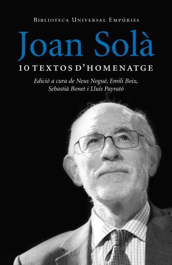 JOAN SOLÀ. 10 TEXTOS D´HOMENATGE | 9788497876629 | MASCARÓ, JOAN/BONET ESPRIU, SEBASTIÀ/MACIÀ GUILA, JAUME/MARCET SALOM, JOAN/GAROLERA CARBONELL, NARCÍ