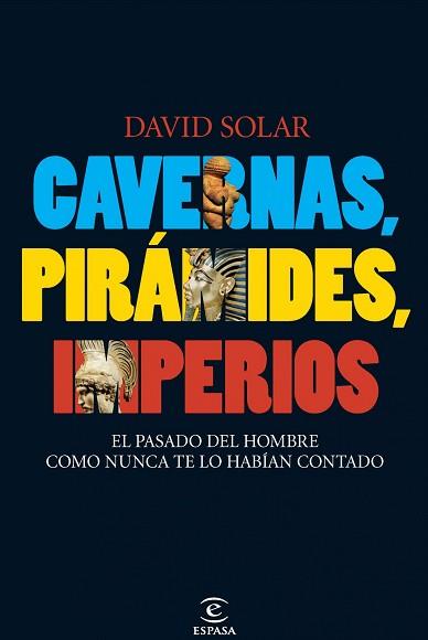 CAVERNAS, PIRAMIDES, IMPERIOS. EL PASADO DEL HOMBR | 9788467033151 | SOLAR, DAVID