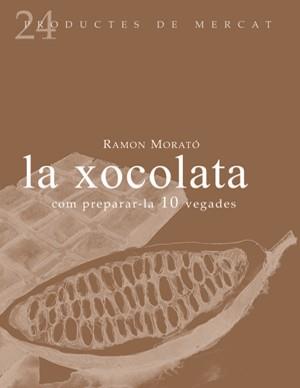 XOCOLATA, LA COM PREPARAR-LA 10 VEGADES | 9788493624347 | MORATO, RAMON