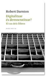 DIGITALITZAR ES DEMOCRATITZAR? | 9788493702571 | DARNTON, ROBERT