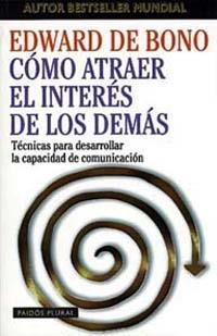 COMO ATRAER EL INTERES DE LOS DEMAS | 9788449306501 | DE BONO, EDWARD