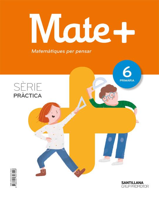 MATE+ MATEMATIQUES PER PENSAR SERIE PRACTICA 6 PRIMARIA | 9788491307556 | VARIOS AUTORES